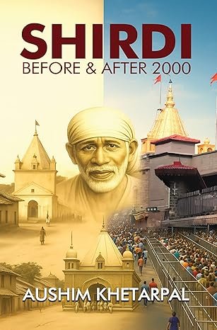 Shirdi : Before & After 2000 | How Shirdi Evolved into a Global Pilgrimage Destination | A Journey Through Time, Faith, Transformation & Sai Baba's Spiritual Legacy